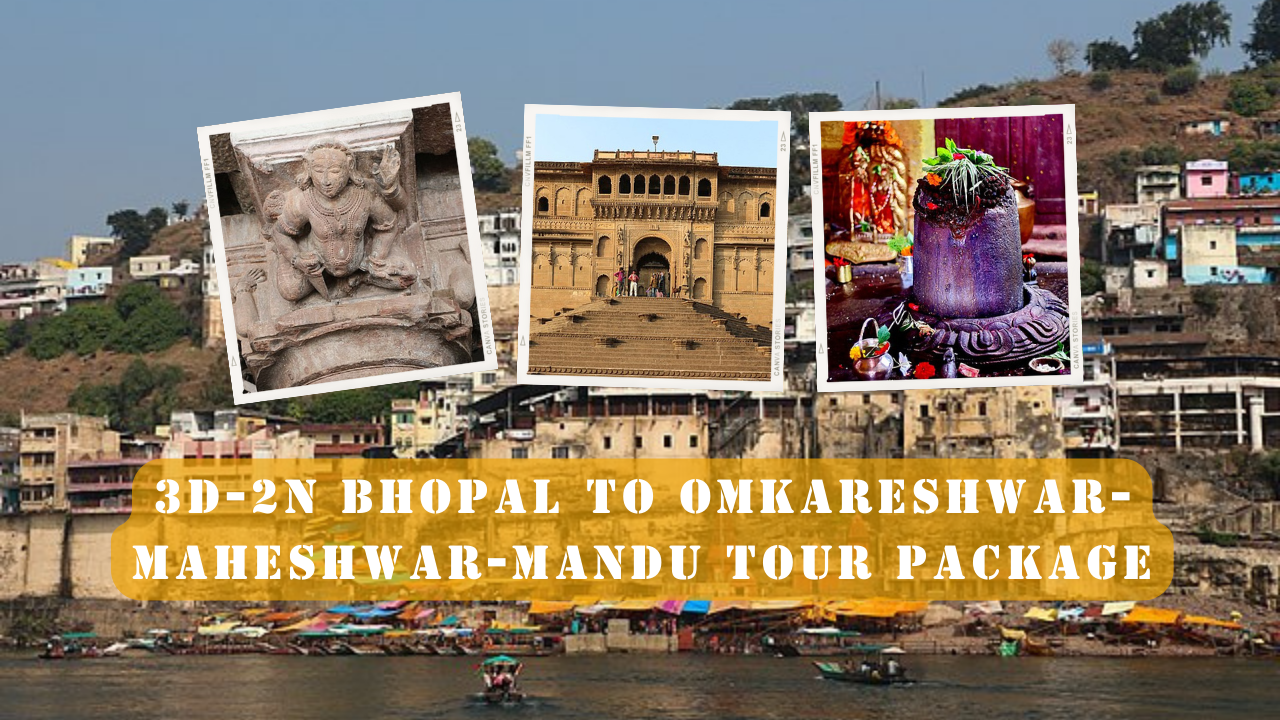 3D-2N Bhopal To Omkareshwar-Maheshwar-Mandu Tour Package - E India Tourism