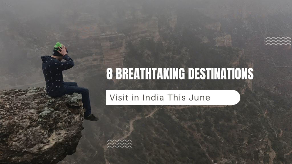 Explore 8 Breathtaking Destinations to Visit in India This June