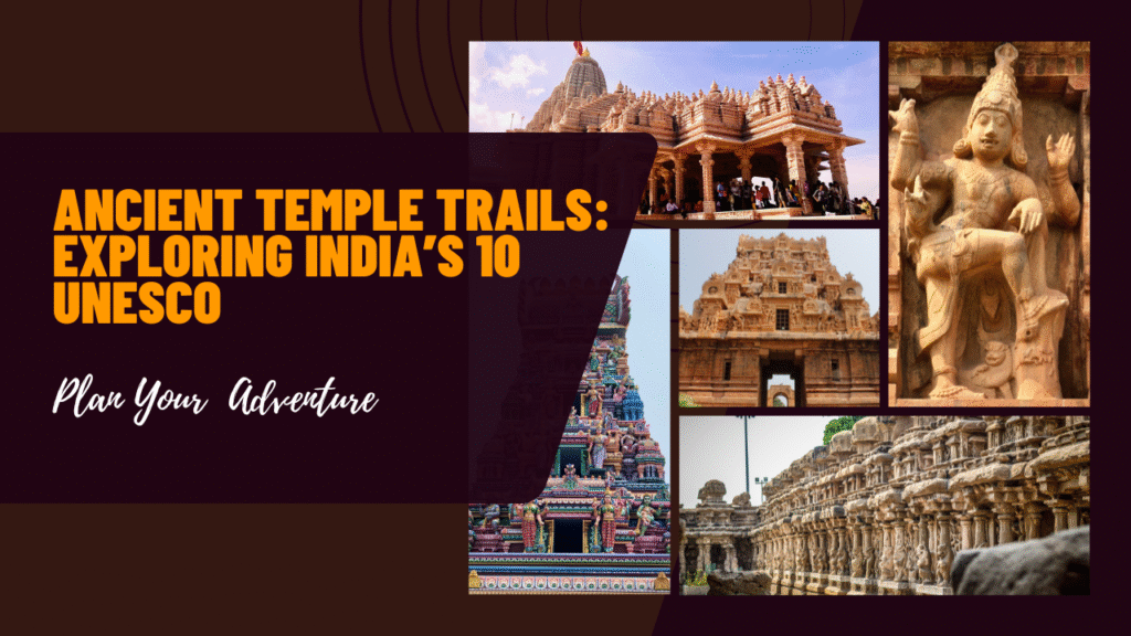 Ancient Temple Trails: Exploring India’s 10 UNESCO