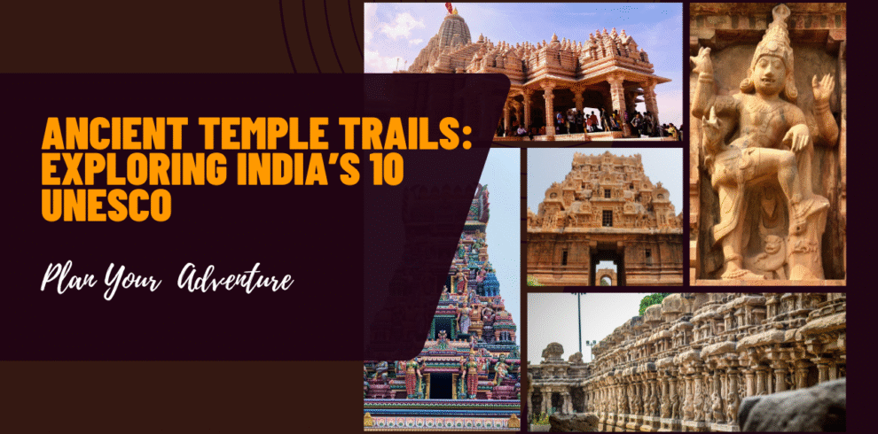 Ancient Temple Trails: Exploring India’s 10 UNESCO